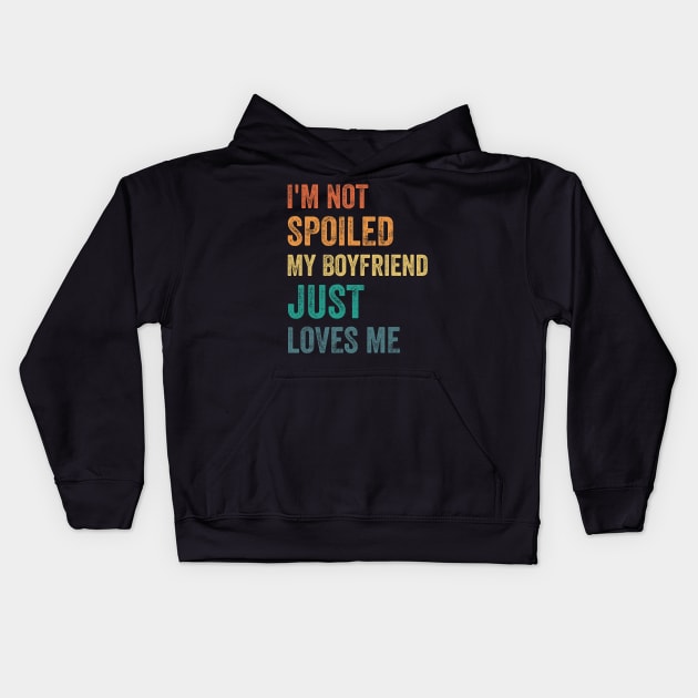 I_m Not Spoiled My Boyfriend Just Loves Me Funny Valentine Kids Hoodie by jadolomadolo